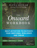 The Onward Workbook : Daily Activities to Cultivate Your Emotional Resilience and Thrive-9781119367383