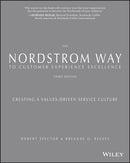 The Nordstrom Way to Customer Experience Excellence – Creating a Values–Driven Service Culture Third Edition