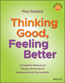 Thinking Good, Feeling Better : A Cognitive Behavioural Therapy Workbook for Adolescents and Young Adults-9781119396291
