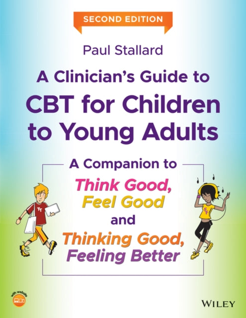 A Clinician's Guide to CBT for Children to Young Adults : A Companion to Think Good, Feel Good and Thinking Good, Feeling Better-9781119396314