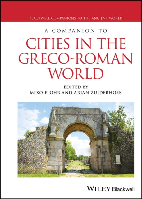 A Companion to Cities in the Greco-Roman World-9781119399834