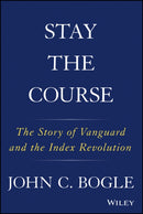 Stay the Course – The Story of Vanguard and the Index Revolution