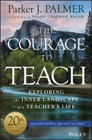 The Courage to Teach : Exploring the Inner Landscape of a Teacher's Life-9781119413042