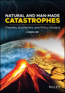 Natural and Man-Made Catastrophes : Theories, Economics, and Policy Designs-9781119416791