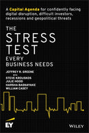 The Stress Test Every Business Needs: A Capital Ag enda for Confidently Facing Digital Disruption, Di fficult Investors, Recessions and Geopolitical Thr