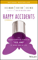 Happy Accidents : The Transformative Power of "Yes, and" at Work and in Life-9781119428565
