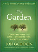 The Garden : A Spiritual Fable About Ways to Overcome Fear, Anxiety, and Stress-9781119430322