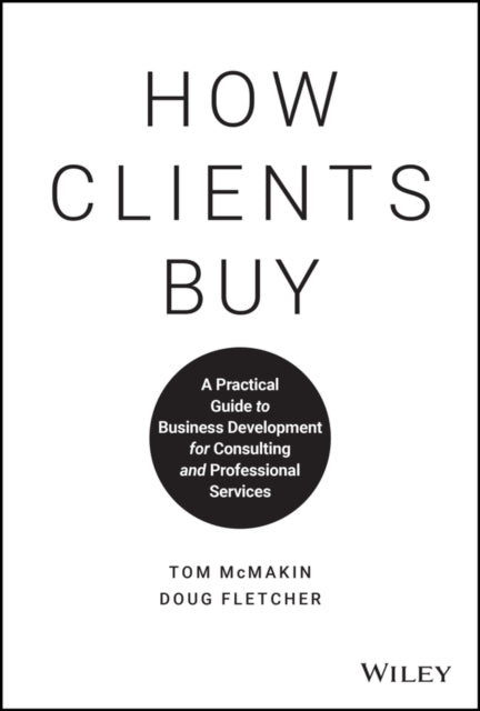 How Clients Buy – A Practical Guide to Business Development for Consulting and Professional Services