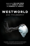 Westworld and Philosophy : If You Go Looking for the Truth, Get the Whole Thing-9781119437888