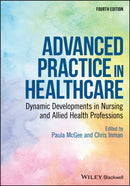 Advanced Practice in Healthcare : Dynamic Developments in Nursing and Allied Health Professions-9781119439097
