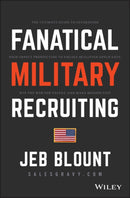 Fanatical Military Recruiting : The Ultimate Guide to Leveraging High-Impact Prospecting to Engage Qualified Applicants, Win the War for Talent, and Make Mission Fast-9781119473640