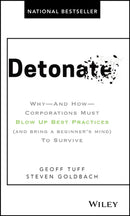 Detonate : Why - And How - Corporations Must Blow Up Best Practices (and bring a beginner's mind) To Survive-9781119476153