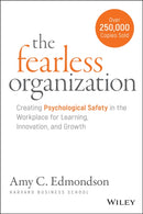 The Fearless Organization – Creating Psychological Safety in the Workplace for Learning, Innovation, and Growth
