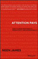 Attention Pays : How to Drive Profitability, Productivity, and Accountability-9781119480259