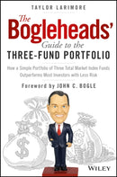 The Bogleheads' Guide to the Three-Fund Portfolio : How a Simple Portfolio of Three Total Market Index Funds Outperforms Most Investors with Less Risk-9781119487333