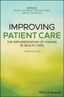 Improving Patient Care : The Implementation of Change in Health Care-9781119488590