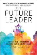 The Future Leader : 9 Skills and Mindsets to Succeed in the Next Decade-9781119518372