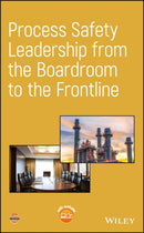 Process Safety Leadership from the Boardroom to the Frontline-9781119519317