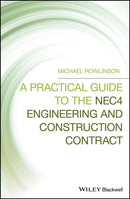 A Practical Guide to the NEC4 Engineering and Construction Contract-9781119522515