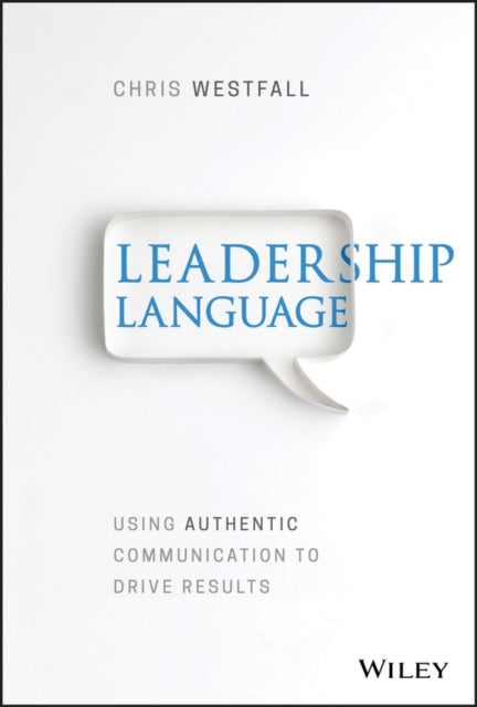 Leadership Language – Using Authentic Communication to Drive Results