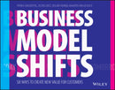 Business Model Shifts : Six Ways to Create New Value For Customers-9781119525349