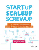 Startup, Scaleup, Screwup : 42 Tools to Accelerate Lean and Agile Business Growth-9781119526858