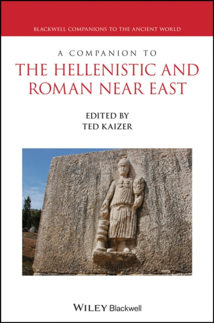 A Companion to the Hellenistic and Roman Near East-9781119528531
