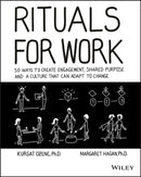 Rituals for Work : 50 Ways to Create Engagement, Shared Purpose, and a Culture that Can Adapt to Change-9781119530787