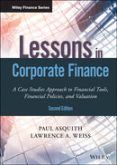Lessons in Corporate Finance : A Case Studies Approach to Financial Tools, Financial Policies, and Valuation-9781119537830