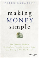 Making Money Simple : The Complete Guide to Getting Your Financial House in Order and Keeping It That Way Forever-9781119537878