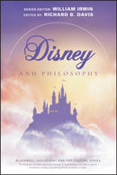Disney and Philosophy : Truth, Trust, and a Little Bit of Pixie Dust-9781119538318