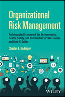 Organizational Risk Management : An Integrated Framework for Environmental, Health, Safety, and Sustainability Professionals, and their C-Suites-9781119538745