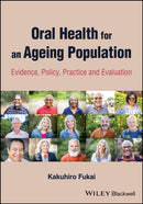 Oral Health for an Ageing Population : Evidence, Policy, Practice and Evaluation-9781119541264