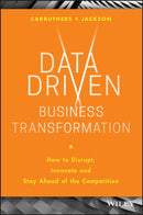 Data Driven Business Transformation : How to Disrupt, Innovate and Stay Ahead of the Competition-9781119543152