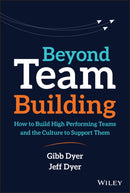 Beyond Team Building : How to Build High Performing Teams and the Culture to Support Them-9781119551409