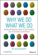 Why We Do What We Do : Understanding Our Brain to Get the Best Out of Ourselves and Others-9781119561491