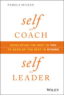 Self as Coach, Self as Leader : Developing the Best in You to Develop the Best in Others-9781119562559
