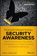 Transformational Security Awareness : What Neuroscientists, Storytellers, and Marketers Can Teach Us About Driving Secure Behaviors-9781119566342
