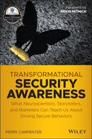 Transformational Security Awareness – What Neuroscientists, Storytellers, and Marketers Can Tech us About Driving Secure Behaviors