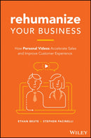 Rehumanize Your Business : How Personal Videos Accelerate Sales and Improve Customer Experience-9781119576266