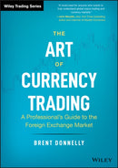 The Art of Currency Trading : A Professional's Guide to the Foreign Exchange Market-9781119583554