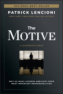 The Motive : Why So Many Leaders Abdicate Their Most Important Responsibilities-9781119600459