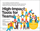 High–Impact Tools for Teams – 5 Tools to Align Team Members, Build Trust, and Get Results Fast