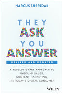 They Ask, You Answer – A Revolutionary Approach to Inbound Sales, Content Marketing, and Today's Digital Consumer, Revised & Updated