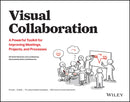Visual Collaboration : A Powerful Toolkit for Improving Meetings, Projects, and Processes-9781119611042