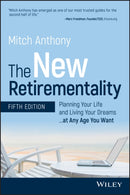 The New Retirementality : Planning Your Life and Living Your Dreams...at Any Age You Want-9781119611486