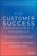 The Customer Success Professional's Handbook : How to Thrive in One of the World's Fastest Growing Careers--While Driving Growth For Your Company-9781119624615