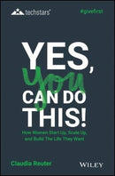 Yes, You Can Do This! How Women Start Up, Scale Up, and Build The Life They Want-9781119625605