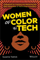 Women of Color in Tech : A Blueprint for Inspiring and Mentoring the Next Generation of Technology Innovators-9781119633488