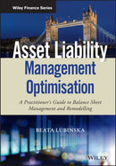 Asset Liability Management Optimisation : A Practitioner's Guide to Balance Sheet Management and Remodelling-9781119635482